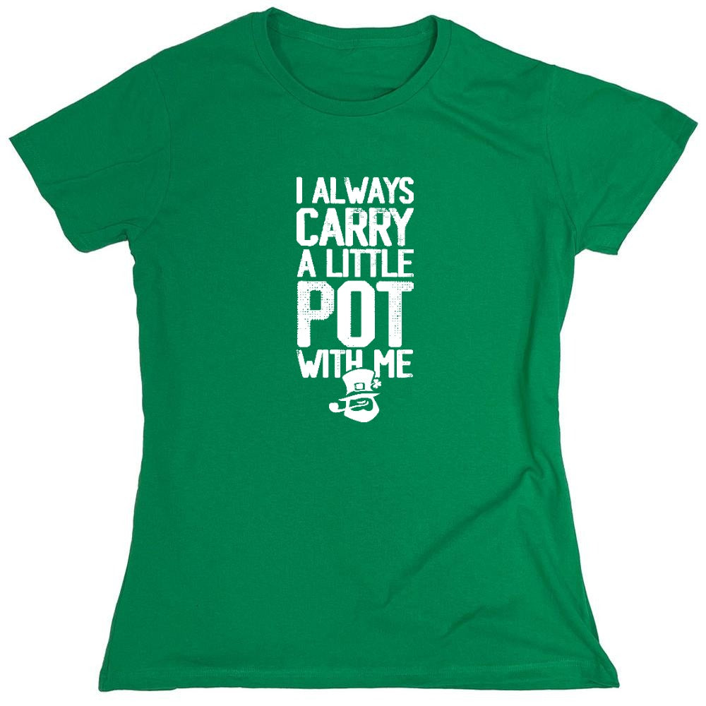 Funny T-Shirts design "I always Carry a little Pot with Me Shirt - Womens"