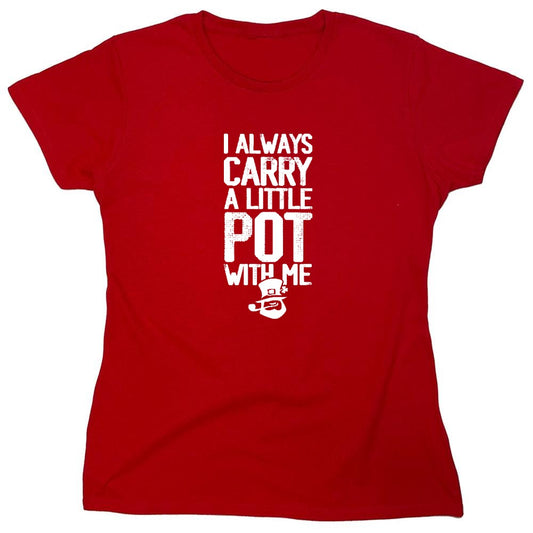 Funny T-Shirts design "I always Carry a little Pot with Me Shirt - Womens"