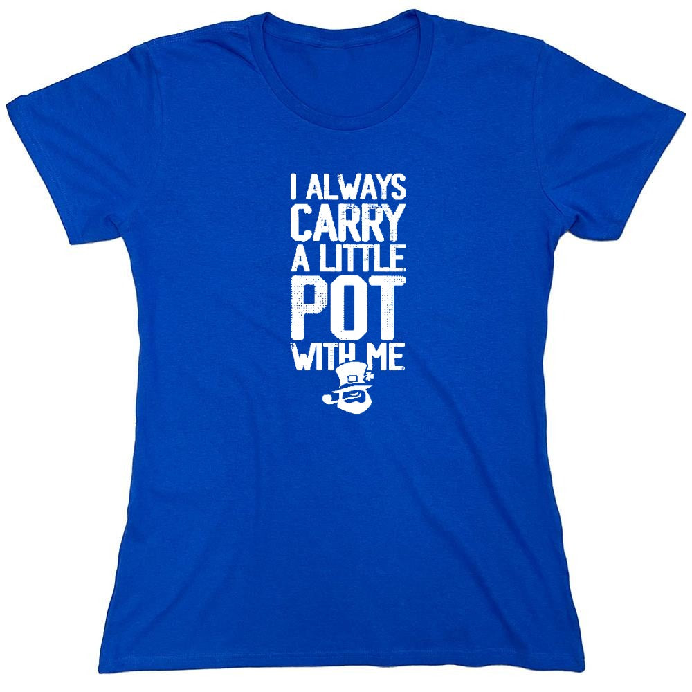 Funny T-Shirts design "I always Carry a little Pot with Me Shirt - Womens"
