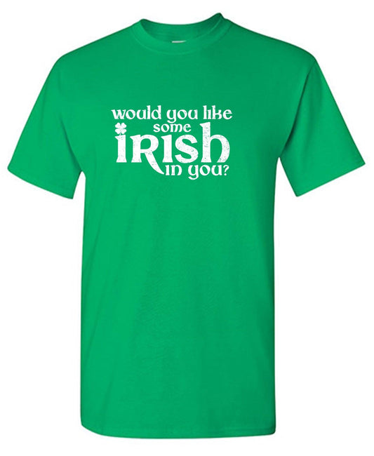 Funny T-Shirts design "Would you like some Irish in you"