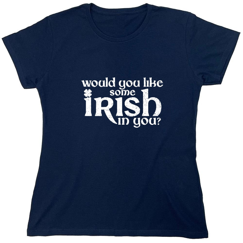 Funny T-Shirts design "Would you like some Irish in you Shirt - Womens"