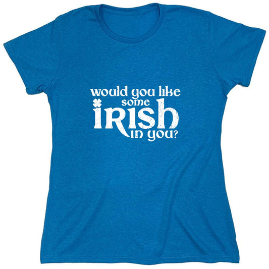 Funny T-Shirts design "Would you like some Irish in you Shirt - Womens"