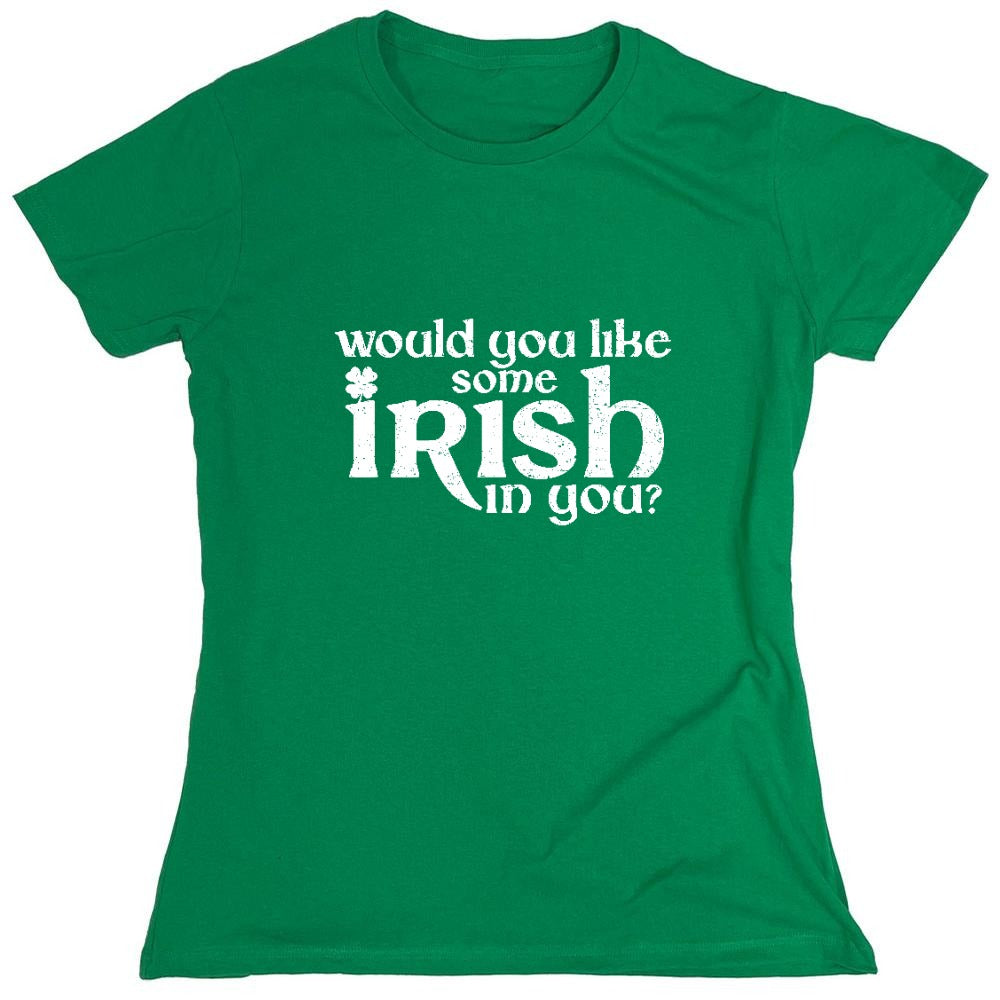 Funny T-Shirts design "Would you like some Irish in you Shirt - Womens"
