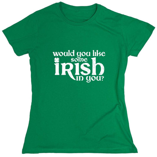 Funny T-Shirts design "Would you like some Irish in you Shirt - Womens"