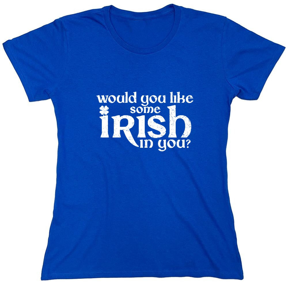 Funny T-Shirts design "Would you like some Irish in you Shirt - Womens"