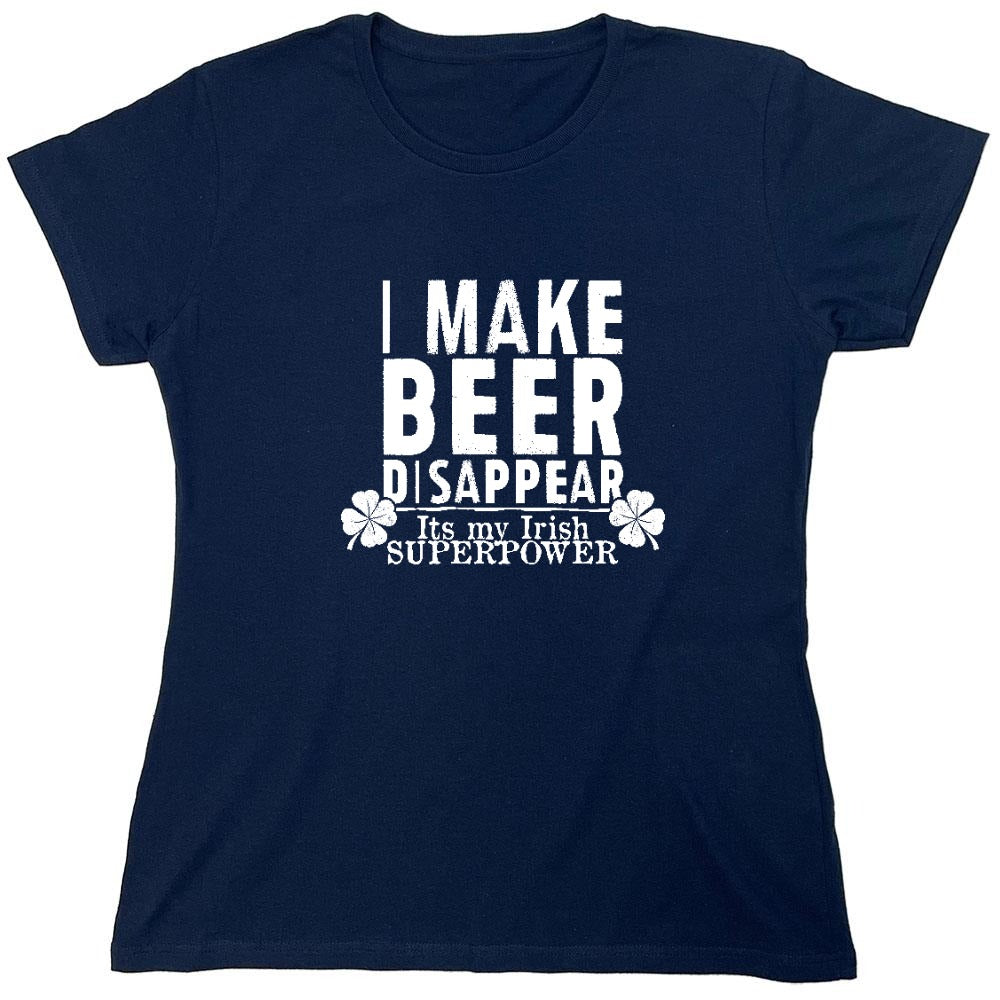 Funny T-Shirts design "I make Beer Disappear, Its just my Irish Superpower Shirt - Womens"