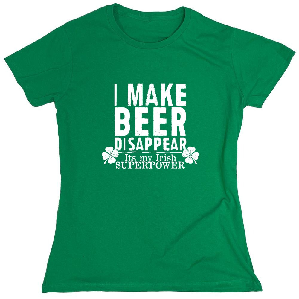 Funny T-Shirts design "I make Beer Disappear, Its just my Irish Superpower Shirt - Womens"