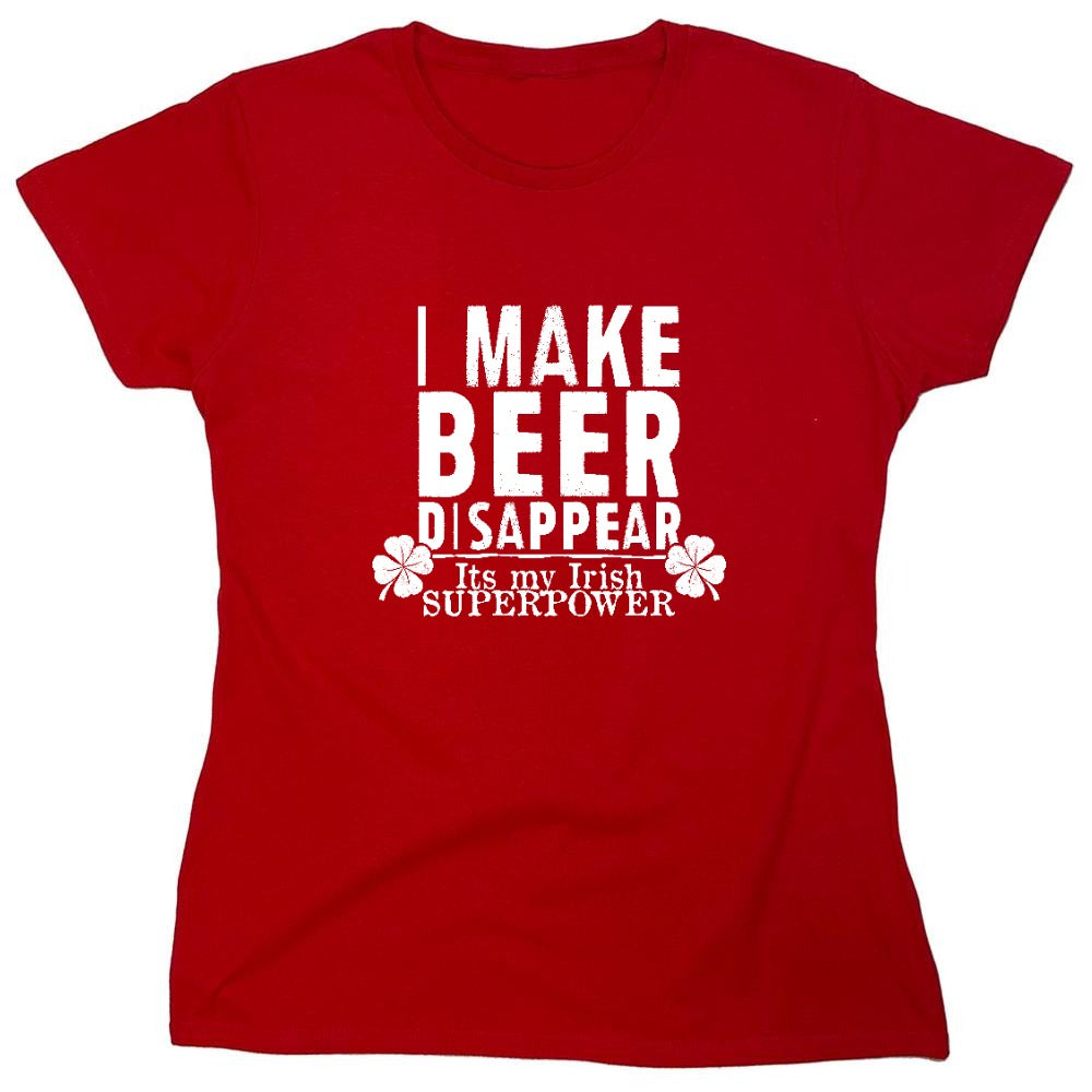 Funny T-Shirts design "I make Beer Disappear, Its just my Irish Superpower Shirt - Womens"