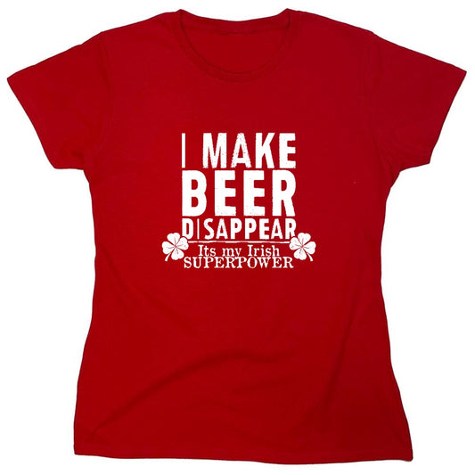 Funny T-Shirts design "I make Beer Disappear, Its just my Irish Superpower Shirt - Womens"