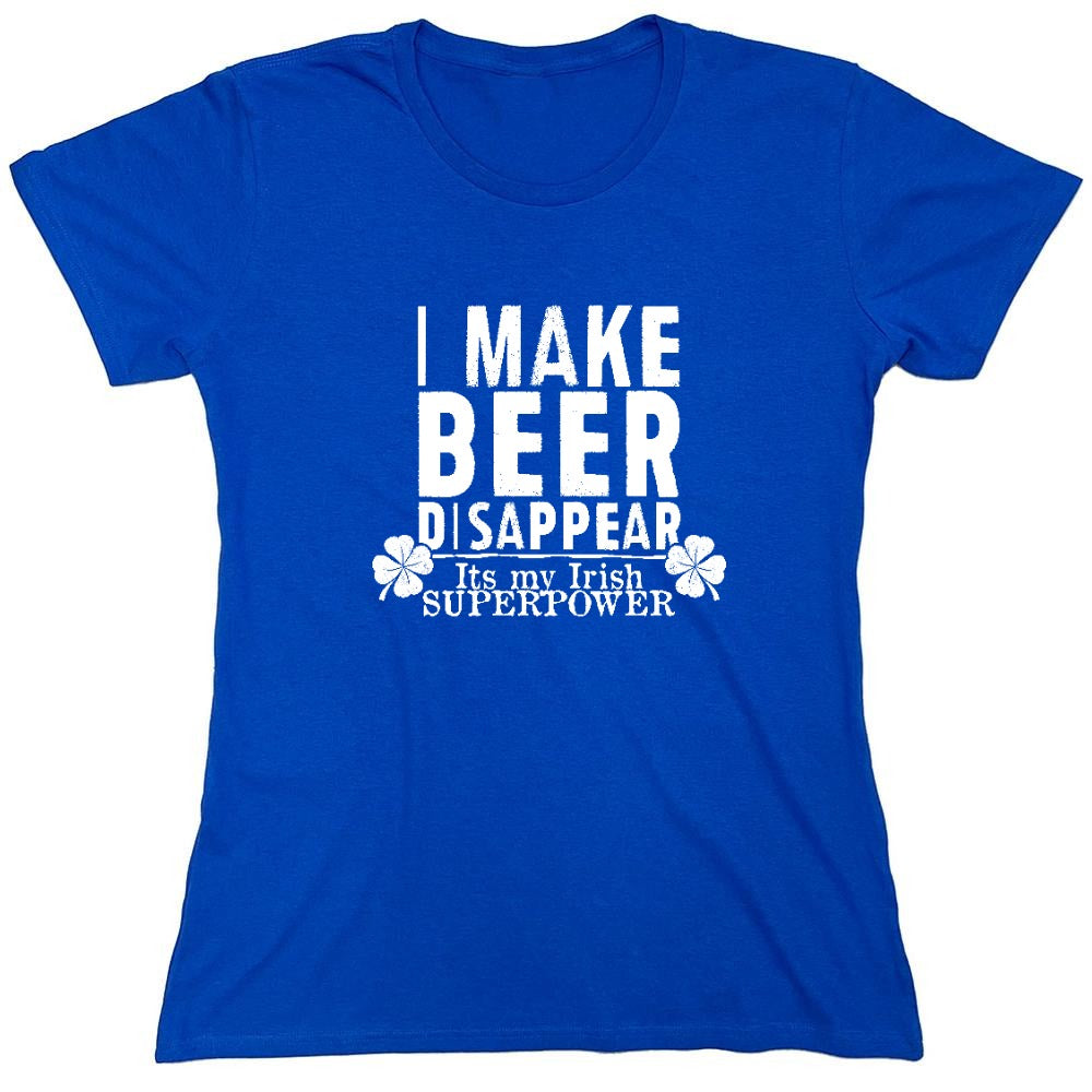 Funny T-Shirts design "I make Beer Disappear, Its just my Irish Superpower Shirt - Womens"