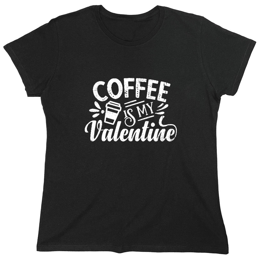 Funny T-Shirts design "Coffee is my Valentine - Cute Shirt - Womens"