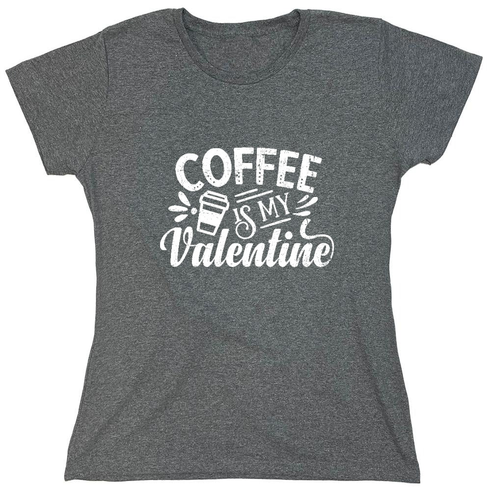 Funny T-Shirts design "Coffee is my Valentine - Cute Shirt - Womens"