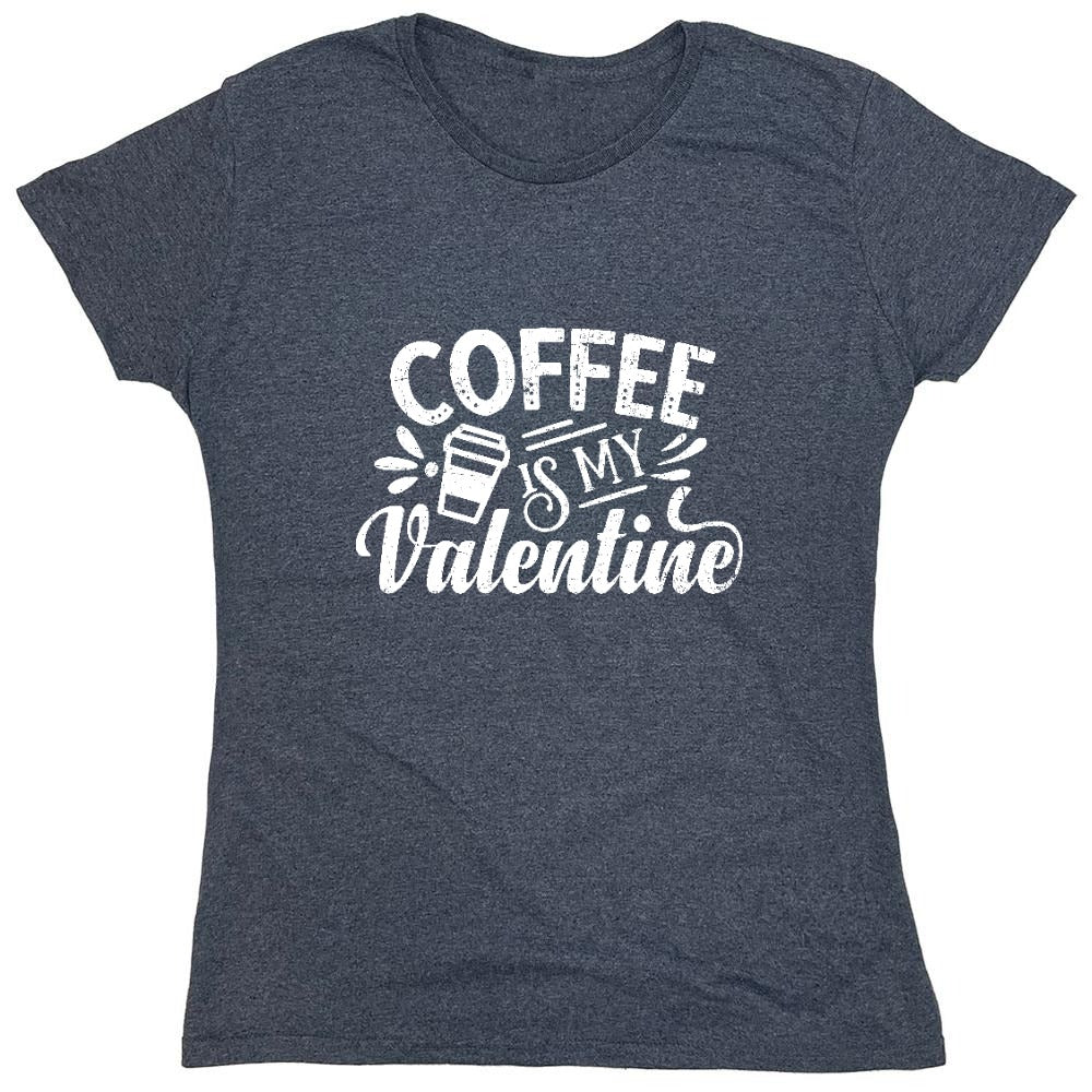 Funny T-Shirts design "Coffee is my Valentine - Cute Shirt - Womens"
