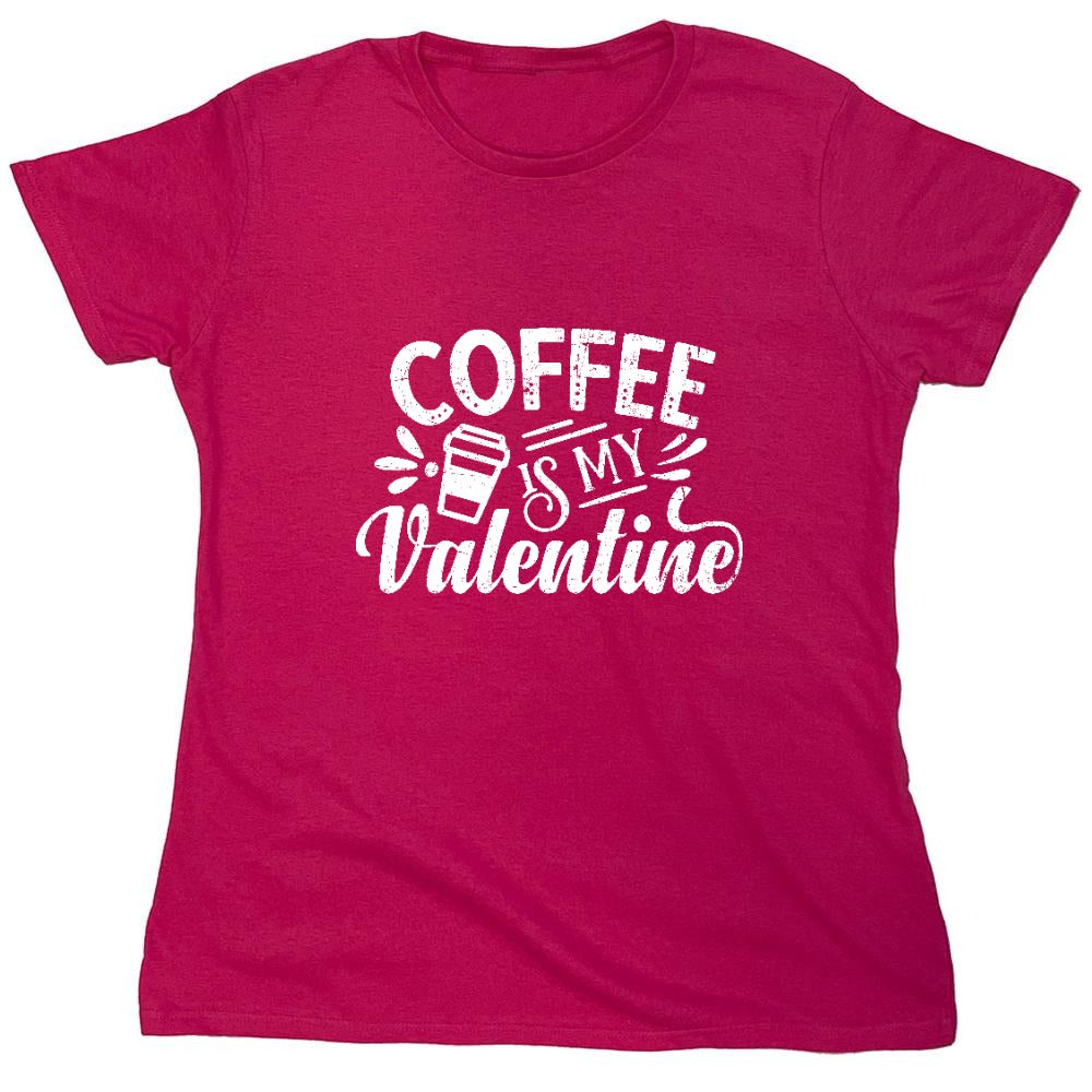 Funny T-Shirts design "Coffee is my Valentine - Cute Shirt - Womens"