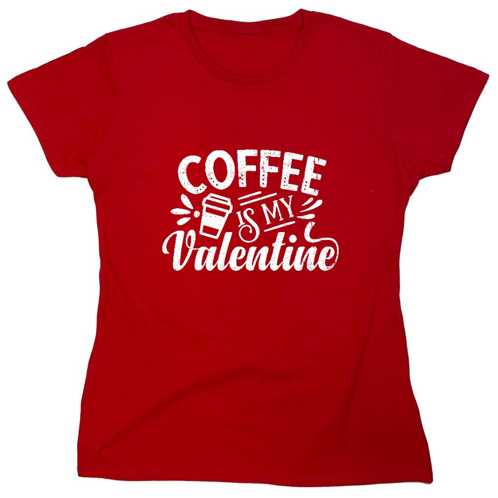 Funny T-Shirts design "Coffee is my Valentine - Cute Shirt - Womens"