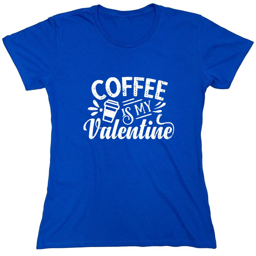 Funny T-Shirts design "Coffee is my Valentine - Cute Shirt - Womens"