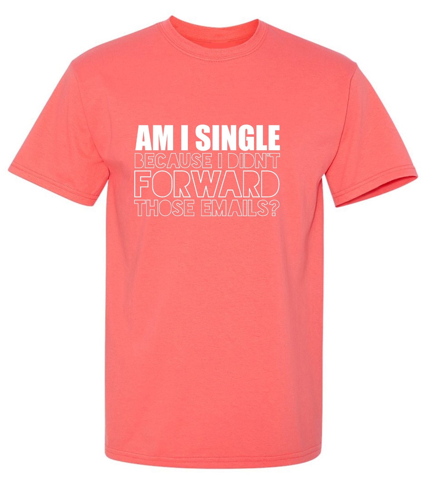 Am I Single, Because I didn't Forward those Emails? - Roadkill T-Shirts
