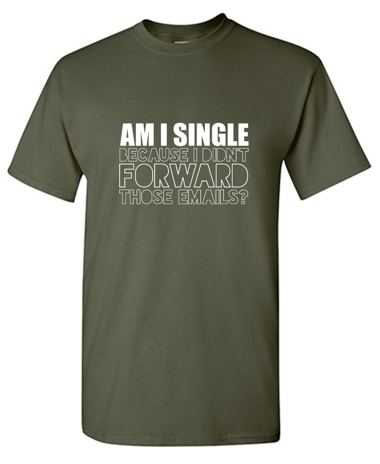 Am I Single, Because I didn't Forward those Emails? - Roadkill T-Shirts