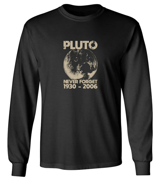 Funny T-Shirts design "Pluto Never Forget 1930 - 2006 T-Shirt - Long Sleeve"