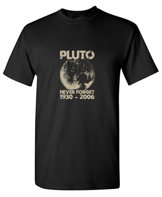 Funny T-Shirts design "Pluto Never Forget 1930 - 2006 T-Shirt"