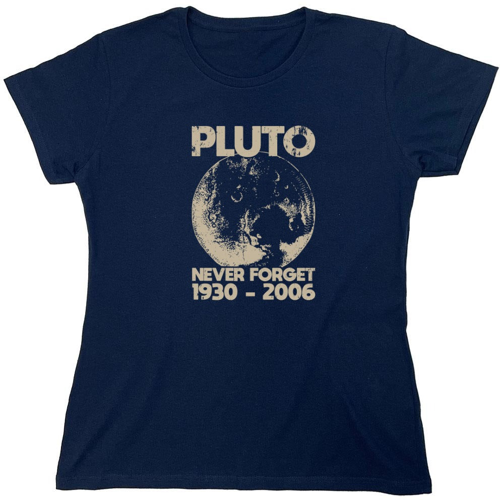 Funny T-Shirts design "Pluto Never Forget 1930 - 2006 T-Shirt - Womens"