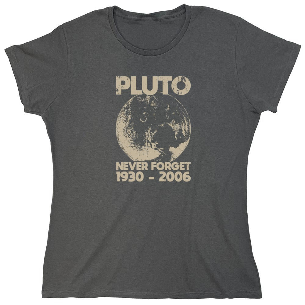 Funny T-Shirts design "Pluto Never Forget 1930 - 2006 T-Shirt - Womens"