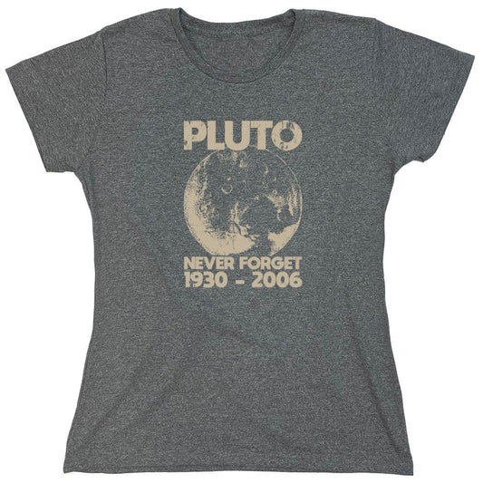 Funny T-Shirts design "Pluto Never Forget 1930 - 2006 T-Shirt - Womens"