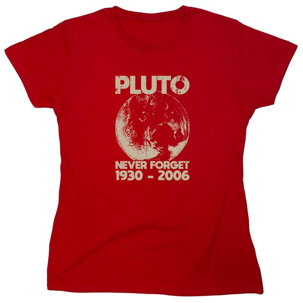 Funny T-Shirts design "Pluto Never Forget 1930 - 2006 T-Shirt - Womens"