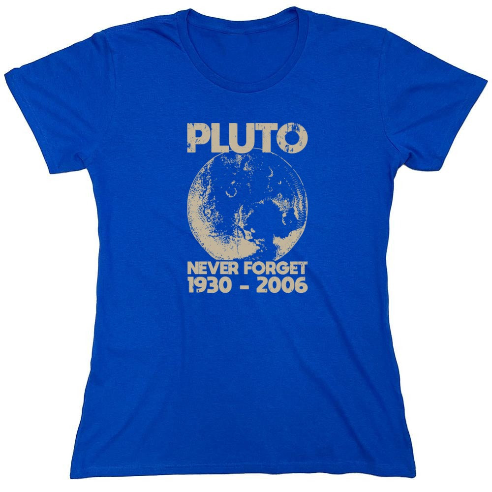 Funny T-Shirts design "Pluto Never Forget 1930 - 2006 T-Shirt - Womens"