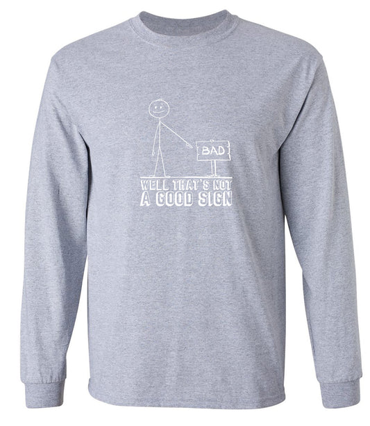 Funny T-Shirts design "Well That’s Not A Good Sign Shirt - Long Sleeve"
