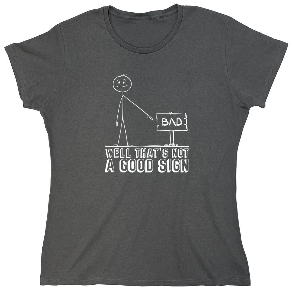 Funny T-Shirts design "Well That’s Not A Good Sign Shirt - Womens"