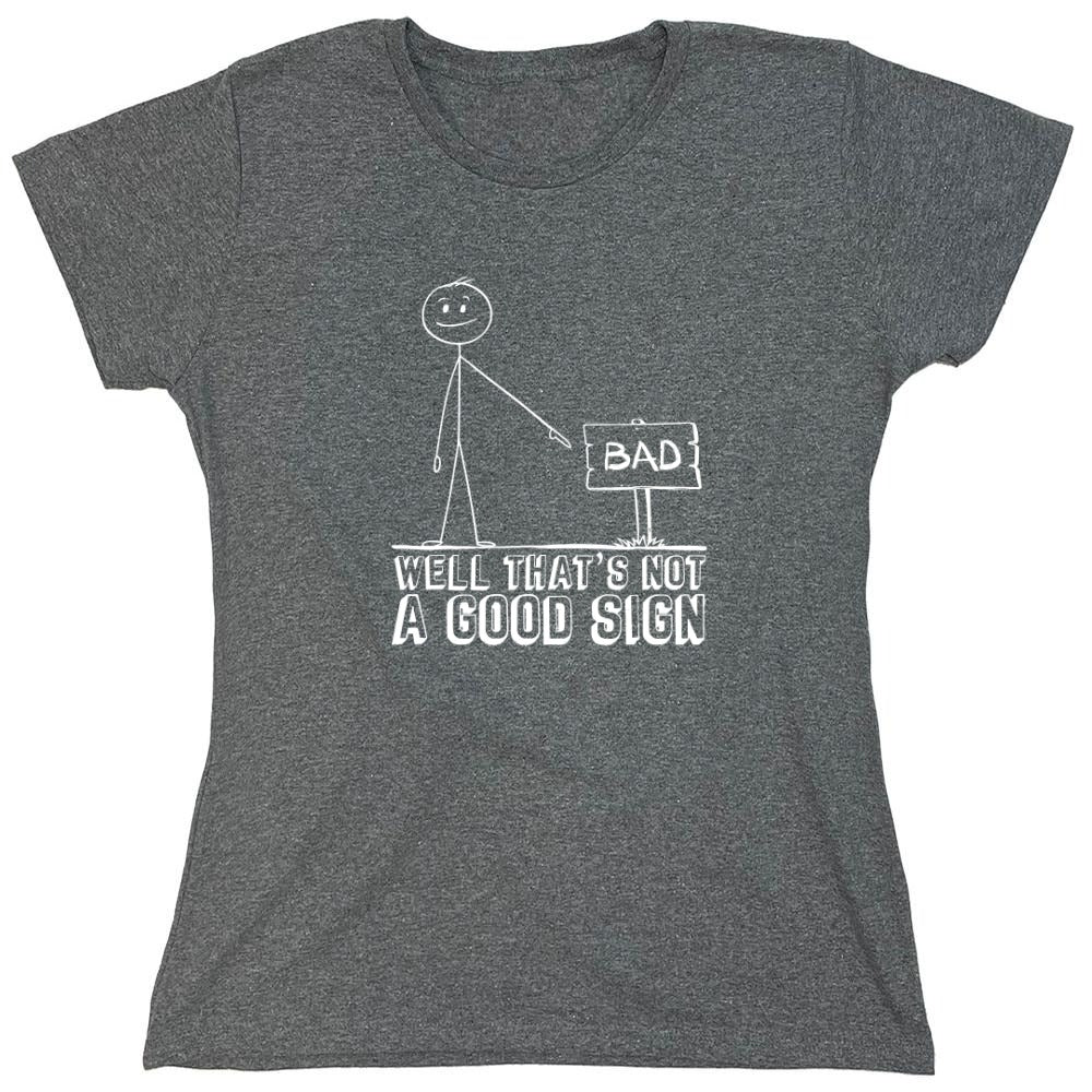 Funny T-Shirts design "Well That’s Not A Good Sign Shirt - Womens"