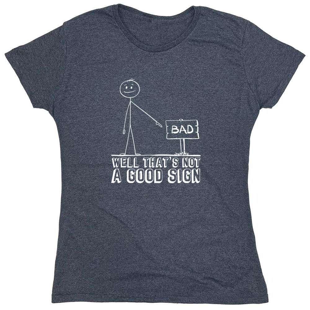 Funny T-Shirts design "Well That’s Not A Good Sign Shirt - Womens"