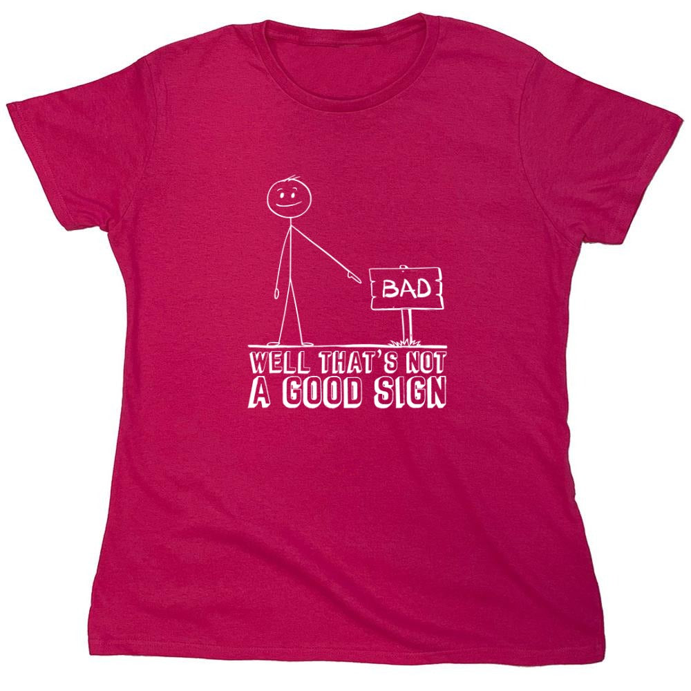 Funny T-Shirts design "Well That’s Not A Good Sign Shirt - Womens"