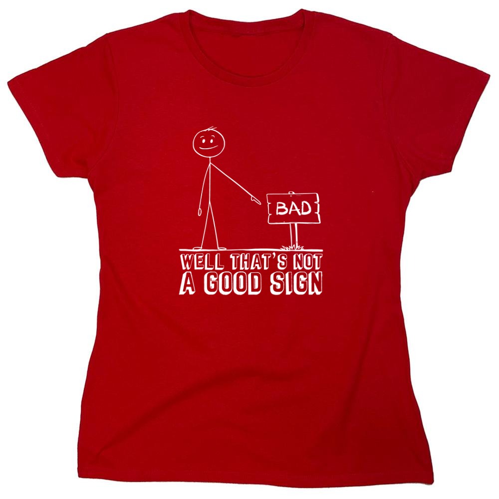 Funny T-Shirts design "Well That’s Not A Good Sign Shirt - Womens"