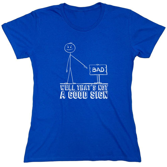 Funny T-Shirts design "Well That’s Not A Good Sign Shirt - Womens"