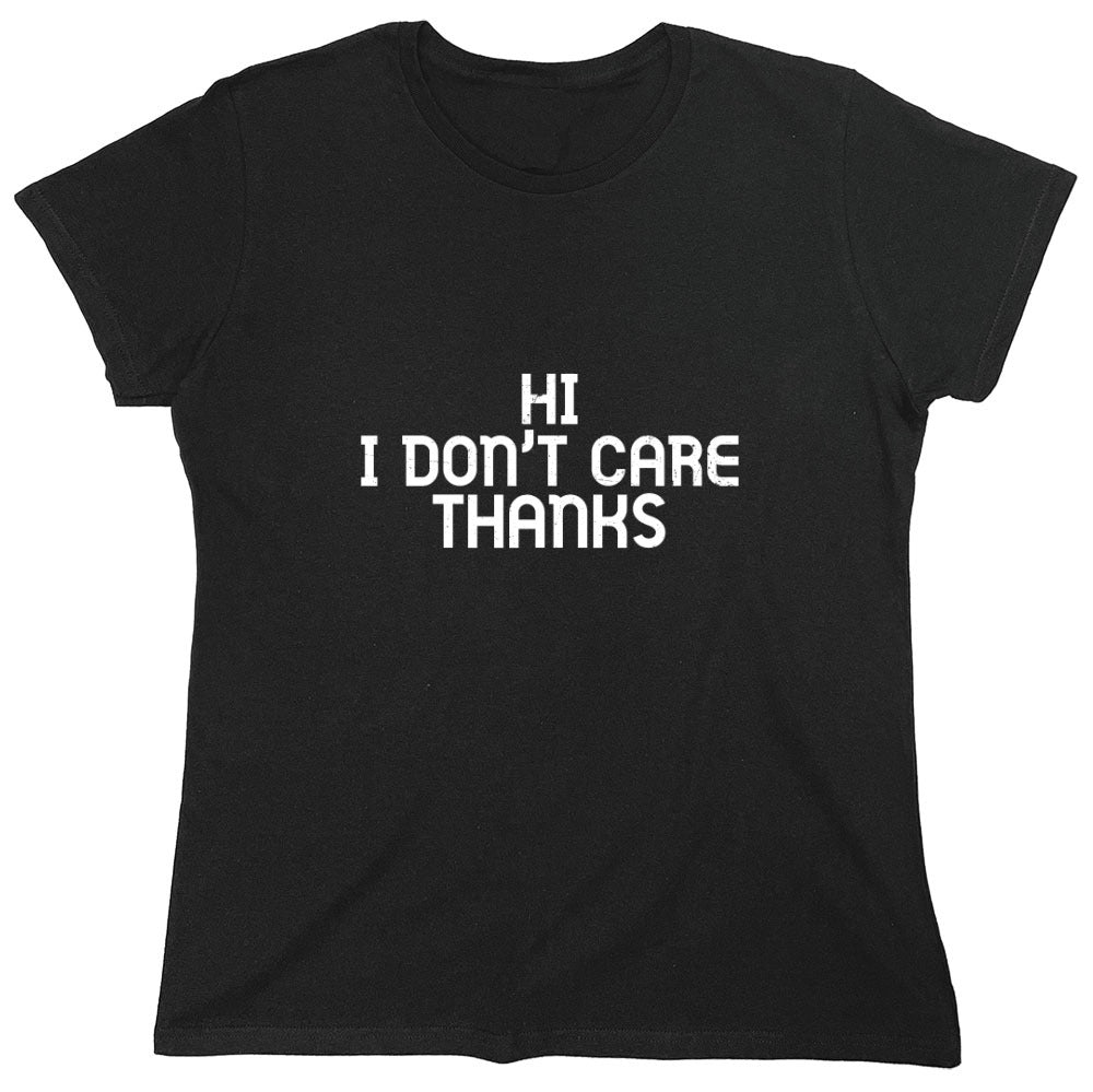 Funny T-Shirts design "Hi! I don't care Thanks - Funny Shirt - Womens"