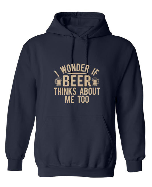 Funny T-Shirts design "I wonder If Beer Thinks about me too - Funny Drinking Shirt - Hoodie"