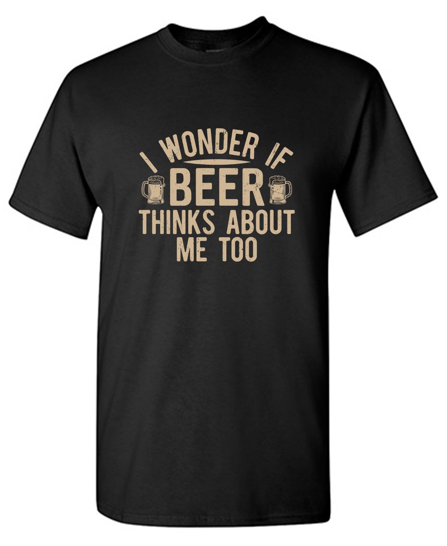 Funny T-Shirts design "I wonder If Beer Thinks about me too"
