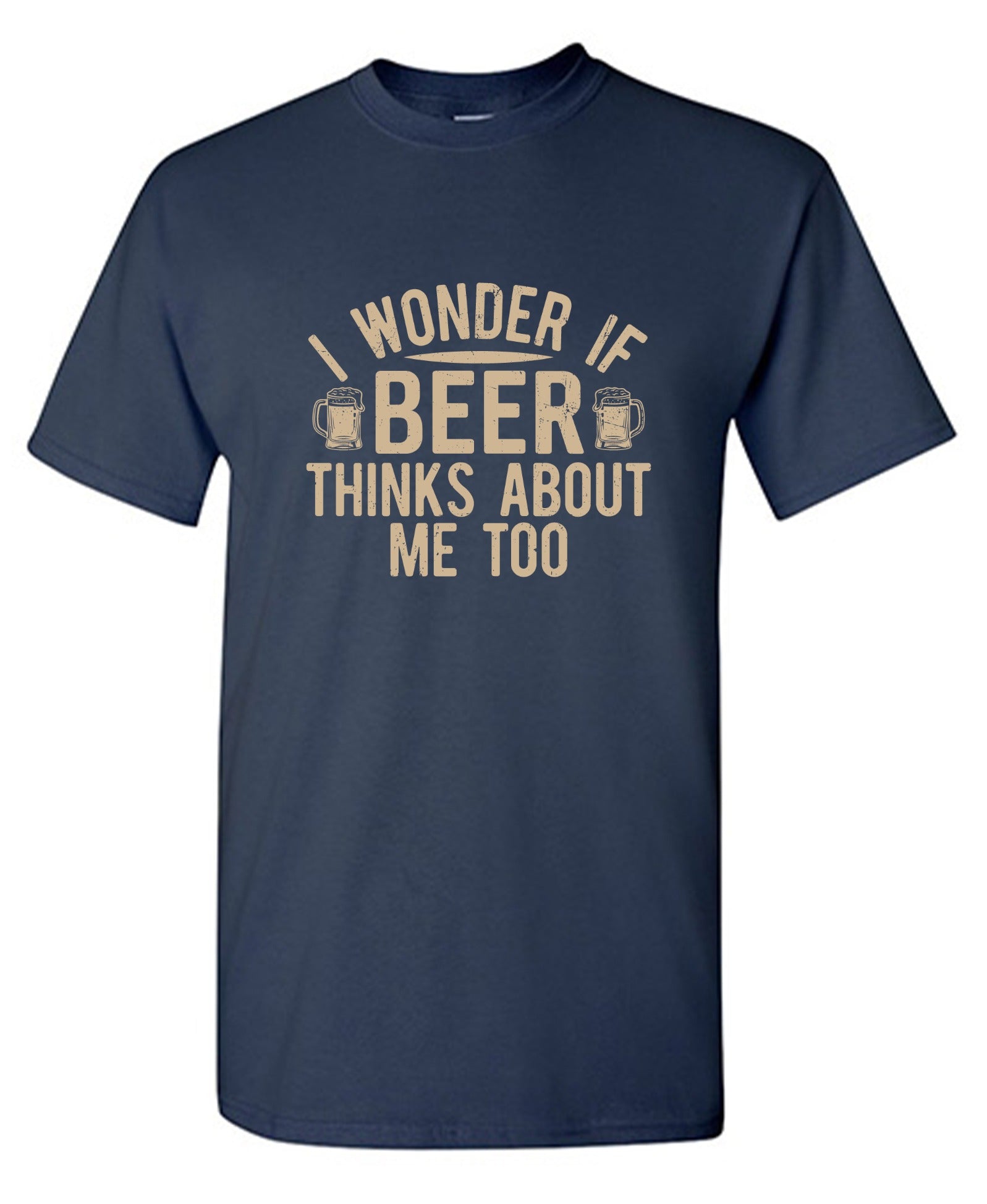Funny T-Shirts design "I wonder If Beer Thinks about me too"