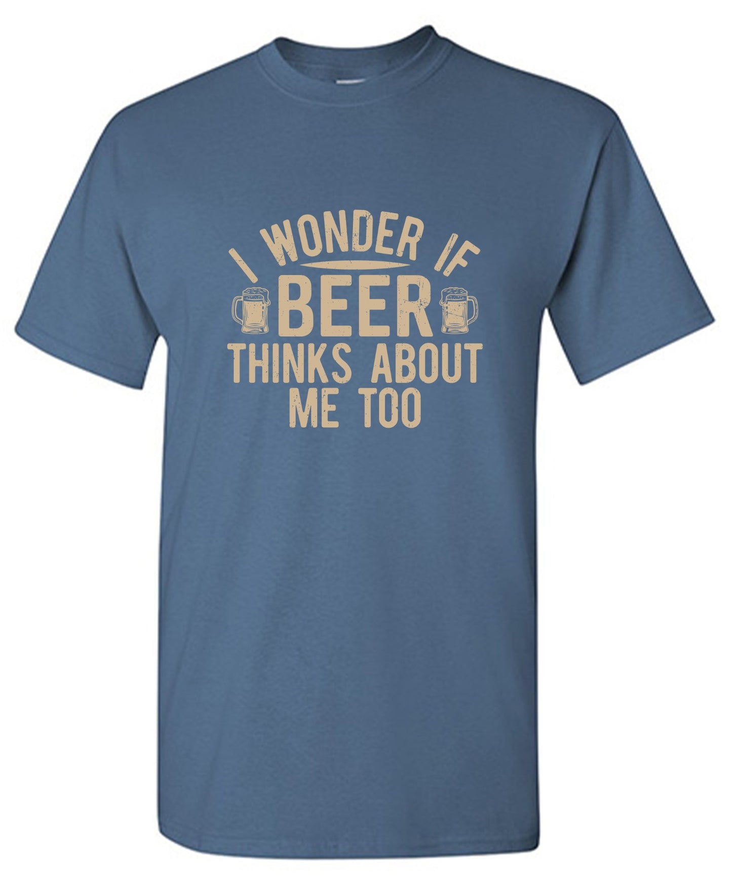 Funny T-Shirts design "I wonder If Beer Thinks about me too"