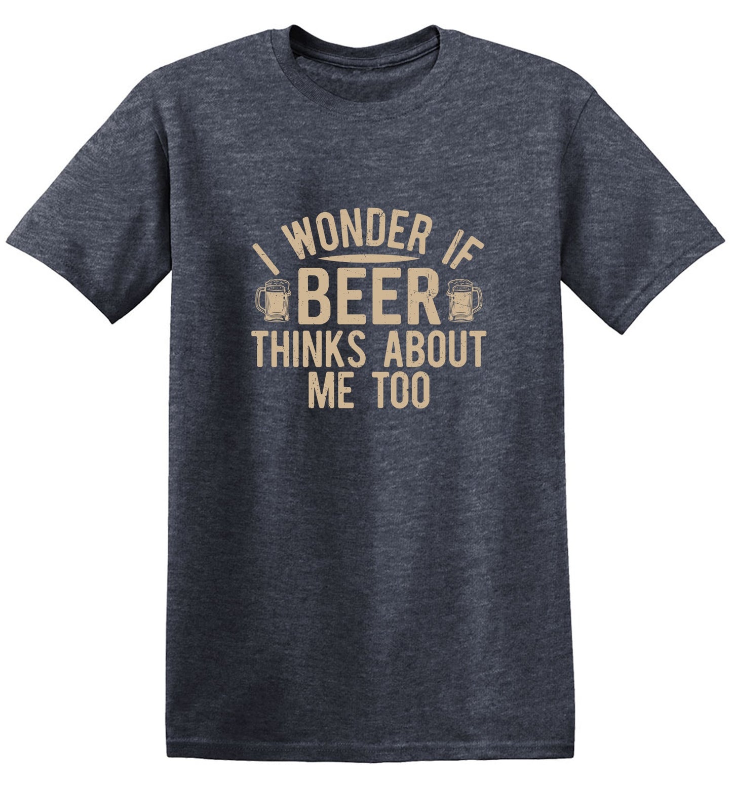 Funny T-Shirts design "I wonder If Beer Thinks about me too"