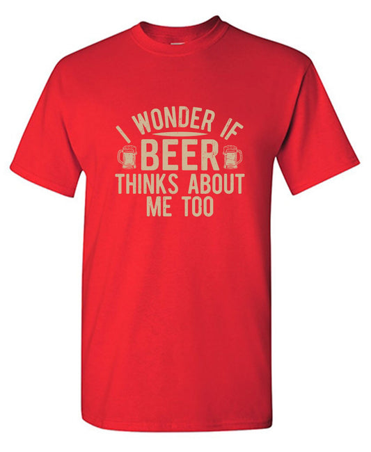 Funny T-Shirts design "I wonder If Beer Thinks about me too"
