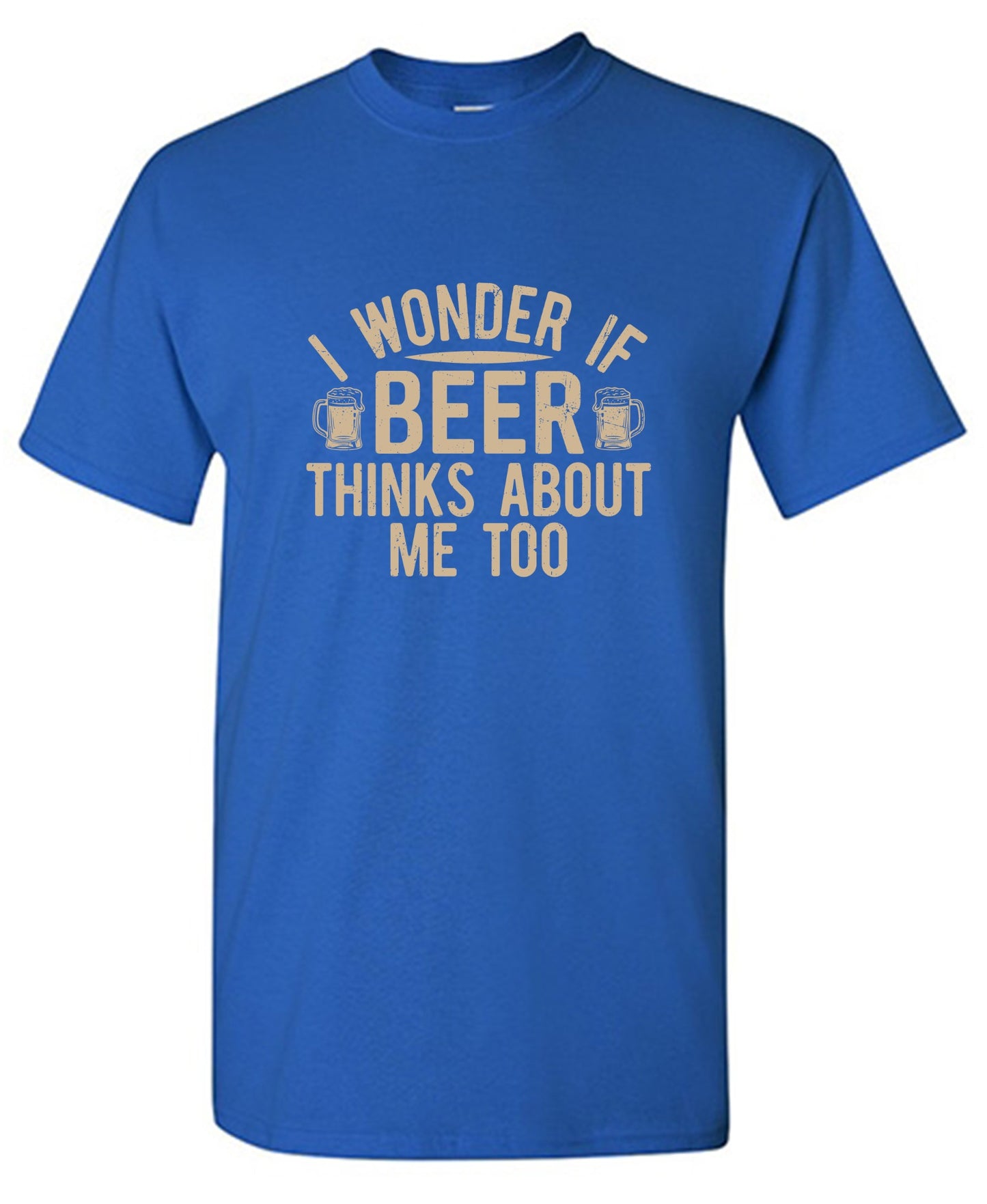 Funny T-Shirts design "I wonder If Beer Thinks about me too"