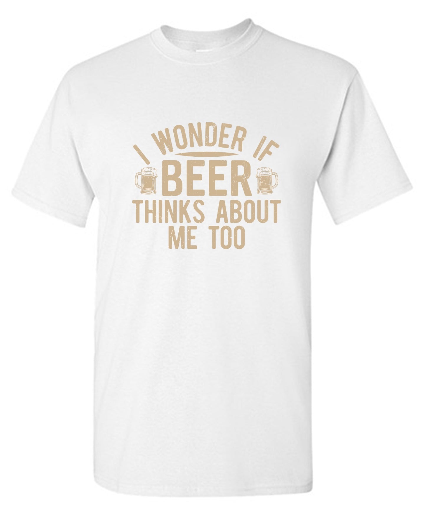 Funny T-Shirts design "I wonder If Beer Thinks about me too"