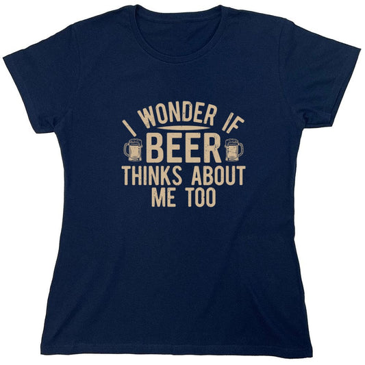 Funny T-Shirts design "I wonder If Beer Thinks about me too - Funny Drinking Shirt - Womens"