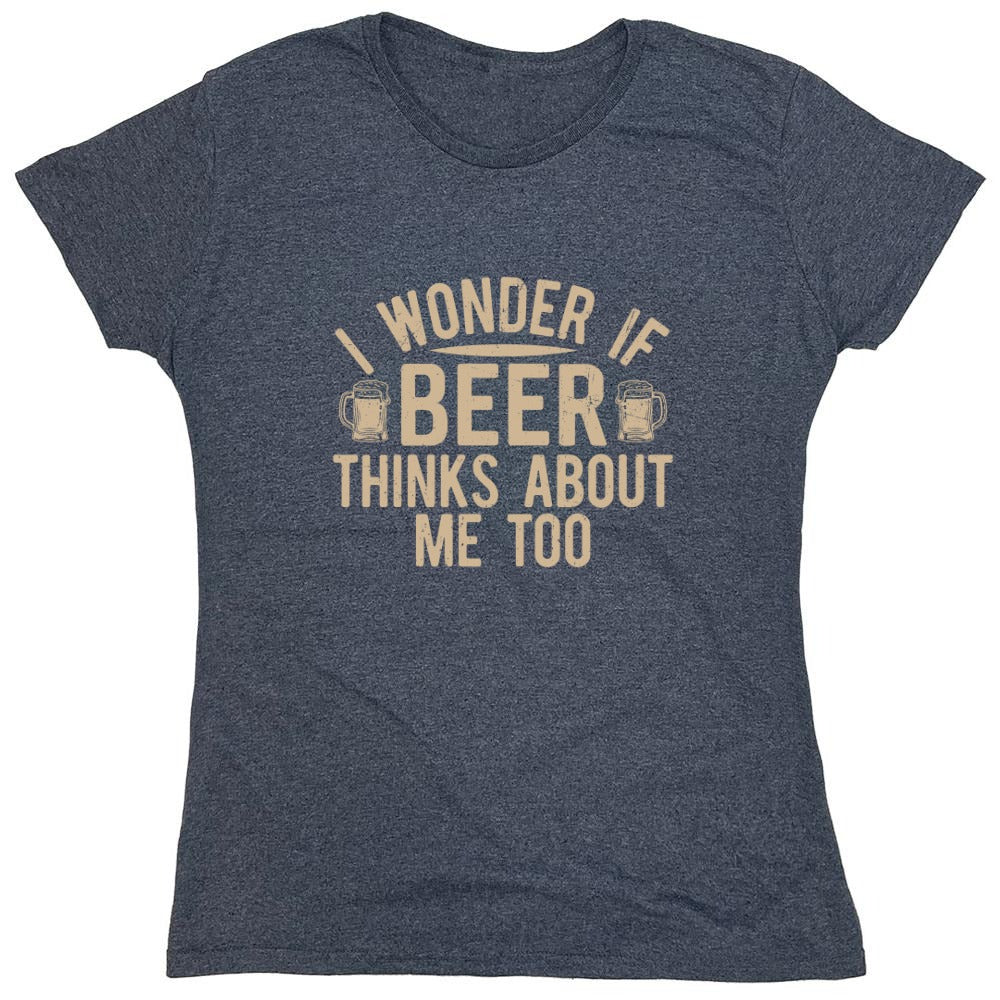 Funny T-Shirts design "I wonder If Beer Thinks about me too - Funny Drinking Shirt - Womens"