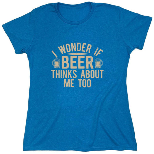Funny T-Shirts design "I wonder If Beer Thinks about me too - Funny Drinking Shirt - Womens"
