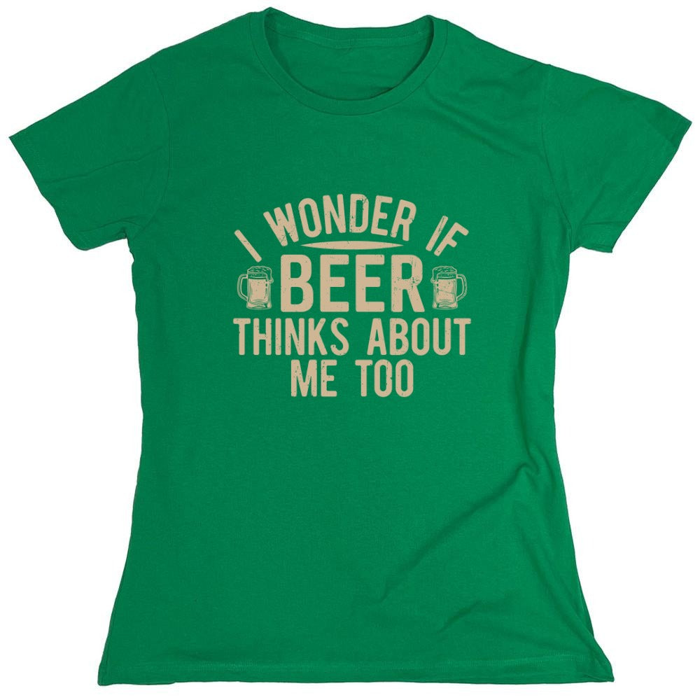 Funny T-Shirts design "I wonder If Beer Thinks about me too - Funny Drinking Shirt - Womens"