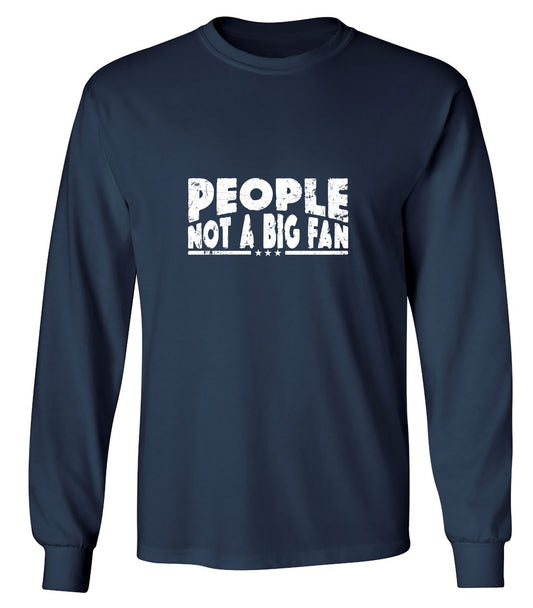 Funny T-Shirts design "People Not a Big Fan Shirt - Long Sleeve"